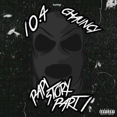 10.4 Chauncy X Papi Story PT 1