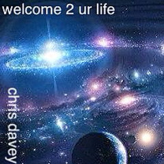 Welcome 2 Ur Life(Chris Davey Original Mix)