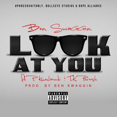 Look At You (Ben Swaggin, P. Kumlawdi, Tk Phresh)