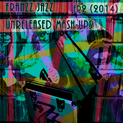 Franzz Jazz Unreleased Mash-Ups EP2 (2014) [Preview]