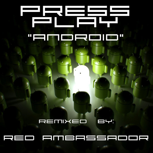 Press Play - Android (Red Ambassador Remix)