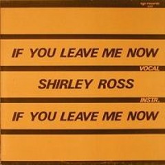 Shirley Ross - If You Leave Me Now (12'' Maxi) [Italo Disco Classic]