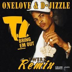 T.I. - BRING EM OUT (Dj Onelove & D-Jizzle TWERK Remix)