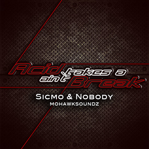 Sicmo & NObody Acid Ain`t Takes A Break