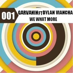 Garvanin Ft. Dylan Viancha - We Want More! (PREMIERE)