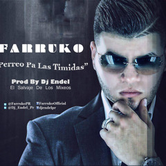Farruko - Perreo Pa Las Timidas (Prod By Dj Endel El Salvaje De Los Mixeos Vol 1)