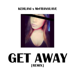 Kehlani Ft. Mrfransuave - Get Away Remix