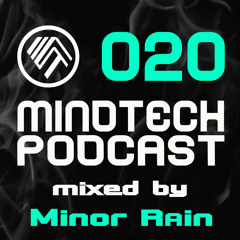 Mindtech Podcast 020 - Mixed by Minor Rain