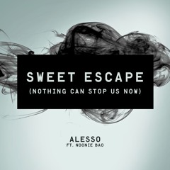 Alesso feat Noonie Bao - Sweet Escape (Nothing Can't Stop Us Now)