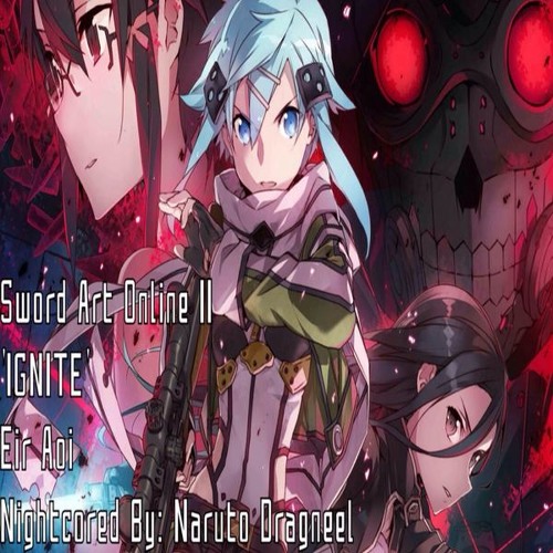 Nightcore Ignite Sword Art Online Ii Op 1 Eir Aoi Ver By Naruto Dragneel On Soundcloud Hear The World S Sounds