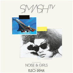 SmashTV - Noise&Girls(Elzo Remix)
