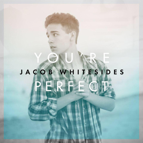 Jacob Whitesides - You're Perfect