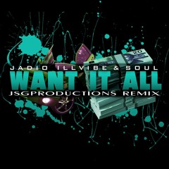 Jadio Ft Illvibe & Soul - Want It All (JSGProductions Remix)