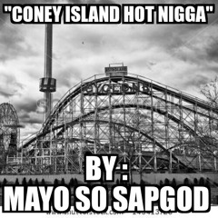 "Coney Island Hot Nigga" Mayo So Sap God