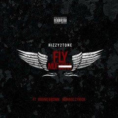 FLY MUFUCKA FT BRUNO BROWN NEWAGE CYRICK & HIZZY2TONE