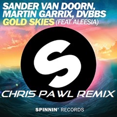 Sander Van Doorn, Martin Garrix & DVBBS - Gold Skies Feat. Aleesia (Chris Pawl Remix)