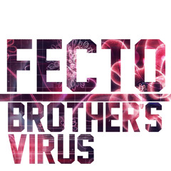Fecto Brother's - Virus (Original Mix)[FREE DOWNLOAD]