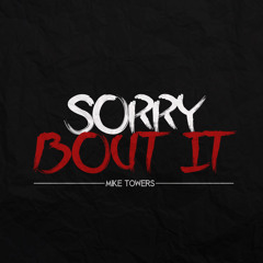 MYKE TOWERS - SORRY BOUT IT ( FREESTYLE )