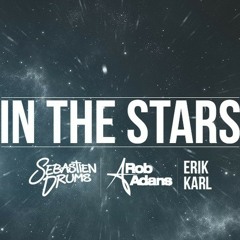 Sebastien Drums & Rob Adans feat Erik Karl - In the Stars