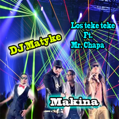 Los Teke Teke Ft. Mr. Chapa - Makina DJ Matyke