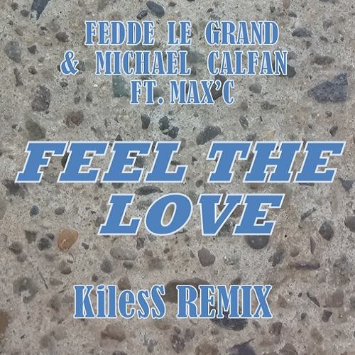 Fedde Le Grand & Michael Calfan Ft. Max'C - Feel The Love (Kiless Remix)