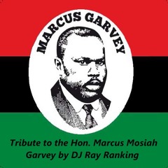 Songs about Marcus Garvey (Tribute To The Hon. Marcus Mosiah Garvey) By DJ Ray Ranking