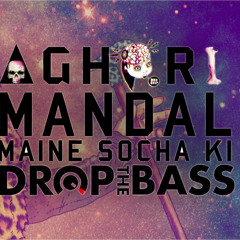 4 Men Down -  Maine Socha Ki - Drop That Booze - Aghori Mandal aka Freshlee Remix