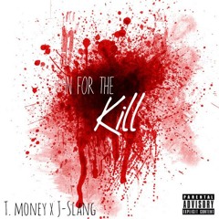 T.MONEY Ft. J - SLANG "in For The Kill"