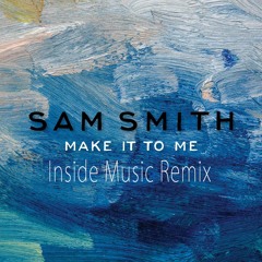 Make It To Me - Sam Smith (Inside Music Remix)+ Free Download