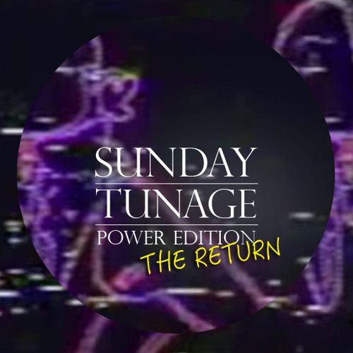 Sunday Tunage Power Edition Returns