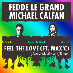 Fedde Le Grand & Michael Calfan ft. Max'C - Feel The Love (Slider N Turner Remix)