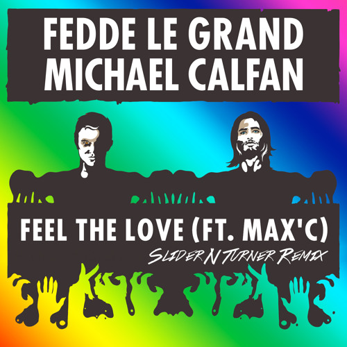 Fedde Le Grand & Michael Calfan ft. Max'C - Feel The Love (Slider N Turner Remix)