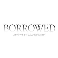 Borrowed (ft Adam Bingham)