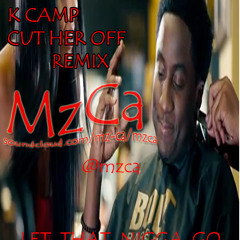 K CHAMP CUT HER OFF REMIX FT.MzCa