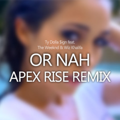 The Weeknd - Or Nah (Apex Rise Remix) feat. Ty Dolla $ign & Wiz Khalifa