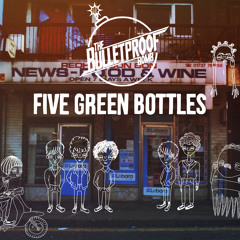 The Bulletproof Bomb - Five Green Bottles