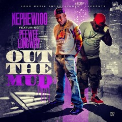 Nephew 100 & Peewee Longway "Out The Mud"
