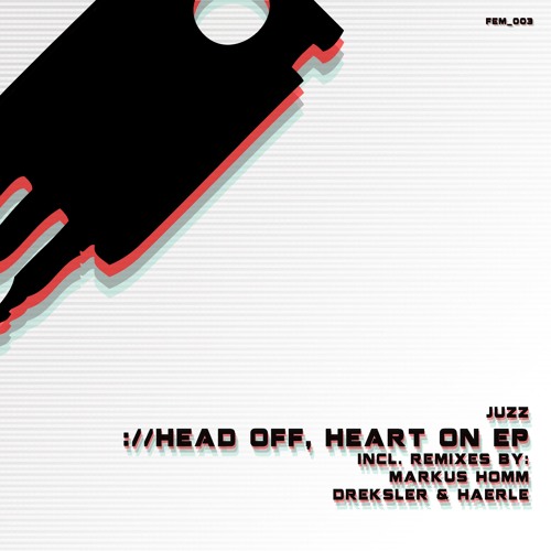 FEM_003 - Juzz - Head Off, Heart On (Dreksler & Haerle Remix)