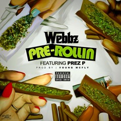 Webbz "Pre-Rollin" Feat. Prez P (Prod. By Young McFly)