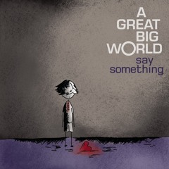 A Great Big World & Chritina Aguilera - Say Something