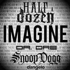 Imagine [Extended Mix] (feat:Half-A-Dozen, Dr.Dre, Snoop Dogg & D'Angelo)