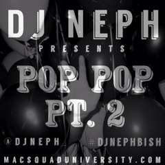 Pop Pop Pt.2- Dj Neph