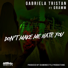 Don't Make Me Hate You (ft Gramm)