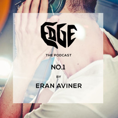 EDGE Podcast # 1 Mixed By Eran Aviner