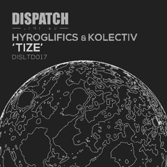 Kolectiv & Hyroglifics - Tize - Dispatch LTD 017 B (CLIP)- OUT NOW