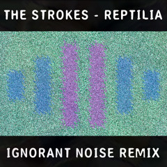 The Strokes - Reptilia (Ignorant Noise Flip)