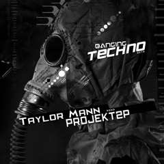 Banging Techno sets 85 >> Taylor Mann // Projekt2P
