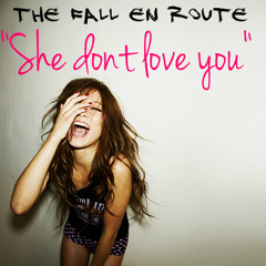 THE FALL EN ROUTE - SHE DON'T LOVE YOU (Prod. By Danny Tru)