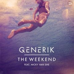 GENERIK FT NICKY VAN SHE - THE WEEKEND (FRIDAY NIGHT SHUFFLE TRIPLE J PREMIERE)