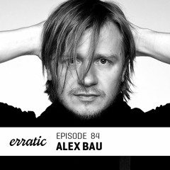 Erratic Podcast 84 | Alex Bau